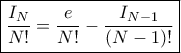 \boxed {\dfrac {I_N}{N!}= \dfrac {e}{N!}- \dfrac {I_{N-1}}{(N-1)!}}