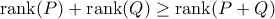 \text{rank} ( P) + \text{rank} (Q) \geq \text{rank}(P+Q)