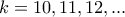 \displaystyle{k=10,11,12,...}