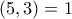 (5,3)=1