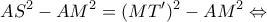 \displaystyle A{S^2} - A{M^2} = {(MT')^2} - A{M^2} \Leftrightarrow 