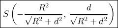 \boxed {S\left (-\dfrac {R^2}{\sqrt {R^2+d^2}},\, \dfrac {d}{\sqrt {R^2+d^2} }\right )} 