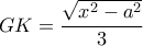 \displaystyle{GK=\frac{\sqrt{x^2-a^2}}{3}}