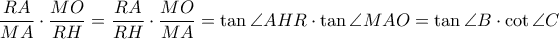 \dfrac{RA}{MA} \cdot \dfrac{MO}{RH}=\dfrac{RA}{RH} \cdot \dfrac{MO}{MA}=\tan \angle AHR \cdot \tan \angle MAO=\tan \angle B \cdot \cot \angle C