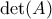 \det (A)