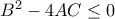 B^2-4AC\leq 0