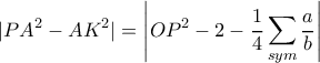 \displaystyle{|PA^2-AK^2| = \left |OP^2 - 2 - \dfrac{1}{4} \sum_{sym}\dfrac{a}{b}}\right |