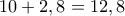10+2,8=12,8