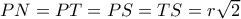 PN = PT = PS = TS = r\sqrt 2 