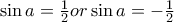 \sin a=\frac{1}{2} or \sin a=-\frac{1}{2}