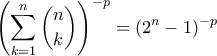 \displaystyle{\left(\sum_{k=1}^{n}\binom{n}{k} \right)^{-p} = (2^n-1)^{-p}