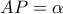 AP=\alpha