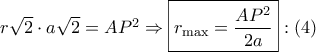 r\sqrt 2  \cdot a\sqrt 2  = A{P^2} \Rightarrow \boxed{{r_{\max }} = \dfrac{{A{P^2}}}{{2a}}}:\left( 4 \right)