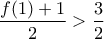 \displaystyle{\frac{f(1)+1}{2}>\frac{3}{2}}