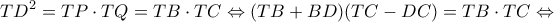 \displaystyle T{D^2} = TP \cdot TQ = TB \cdot TC \Leftrightarrow (TB + BD)(TC - DC) = TB \cdot TC \Leftrightarrow 