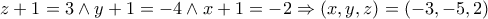 z+1=3\wedge y+1=-4\wedge x+1=-2\Rightarrow(x,y,z)=(-3,-5,2)