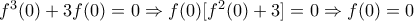f^{3}(0)+3f(0)=0\Rightarrow f(0)[f^{2}(0)+3]=0\Rightarrow f(0)=0