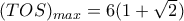 (TOS)_{max}=6(1+\sqrt{2})