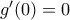 g^{\prime}(0)=0