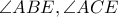 \displaystyle{\angle {ABE},\angle {ACE}}