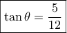 \boxed{\tan \theta  = \frac{5}{{12}}}