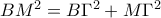 BM^2=B\Gamma^2+M\Gamma^2