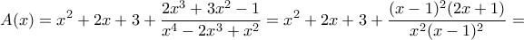 \displaystyle A(x)= x^2+2x+3+\frac{2x^3+3x^2-1}{x^4-2x^3+x^2}= x^2+2x+3+\frac{(x-1)^2(2x+1)}{x^2(x-1)^2}= 
