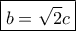 \boxed {b=\sqrt 2c}