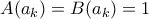 A(a_k)= B(a_k)= 1 