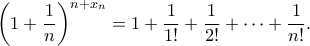 \displaystyle{ 
\left(1+\frac{1}{n}\right)^{n+x_n}=1+\frac{1}{1!}+\frac{1}{2!}+\cdots+\frac{1}{n!}. 
}
