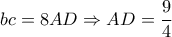 bc = 8AD \Rightarrow AD = \dfrac{9}{4}