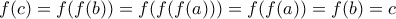 f(c) = f(f(b)) = f(f(f(a))) = f(f(a)) = f(b) = c