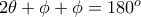 2\theta + \phi + \phi = 180^o