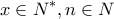 \displaystyle{x\in N^{*}, n\in N}