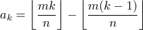 \displaystyle a_k = \left\lfloor \frac{mk}{n} \right\rfloor - \left\lfloor \frac{m(k-1)}{n} \right\rfloor