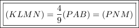 \boxed{\boxed{(KLMN)=\dfrac{4}{9}(PAB)=(PNM)}}