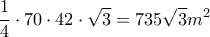 \displaystyle{\frac{1}{4} \cdot 70 \cdot 42 \cdot \sqrt 3  = 735\sqrt 3 {m^2}}