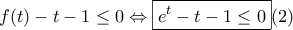 f(t)-t-1 \leq 0 \Leftrightarrow \boxed {e^t-t-1\leq 0} (2)