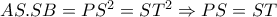 AS.SB=PS^2=ST^2\Rightarrow PS=ST AS.SB=PS^2=ST^2\Rightarrow PS=ST