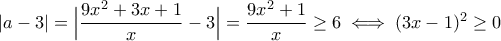 |a-3|=\Big|\dfrac{9x^2+3x+1}{x}-3\Big|=\dfrac{9x^2+1}{x}\geq 6\iff (3x-1)^2\geq 0