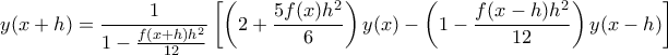 \displaystyle y(x+h) = \frac{1}{1 - \frac{f(x+h) h^2}{12}} \left[ \left( 2 + \frac{5 f(x) h^2}{6} \right) y(x) - \left( 1 - \frac{f(x-h) h^2 }{12} \right) y(x-h) \right]