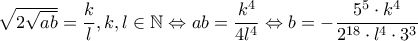 \sqrt{2\sqrt{ab}}=\dfrac{k}{l},k,l\in \mathbb{N}\Leftrightarrow ab=\dfrac{k^4}{4l^4}\Leftrightarrow b=-\dfrac{5^5\cdot k^4}{2^{18}\cdot l^4\cdot 3^{3}}