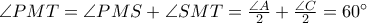\angle PMT = \angle PMS + \angle SMT =  \frac{\angle A}{2} + \frac{\angle C}{2} = 60 ^{\circ}