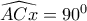 \displaystyle{ 
\widehat{ACx} = 90^0  
}