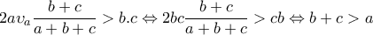 2a\upsilon _{a}\dfrac{b+c}{a+b+c}> b.c\Leftrightarrow 2bc\dfrac{b+c}{a+b+c }> cb\Leftrightarrow b+c> a