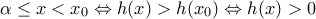 \alpha  \leq x< x_{0} \Leftrightarrow h(x)>h( x_{0} ) \Leftrightarrow h(x)>0