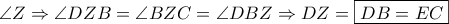 \displaystyle{\angle Z \Rightarrow \angle DZB = \angle BZC = \angle DBZ \Rightarrow DZ = \boxed{DB = EC}}