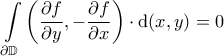 \displaystyle{\int \limits_{\partial \mathbb{D}} \left ( \frac{\partial f}{\partial y} , -\frac{\partial f}{\partial x} \right ) \cdot {\rm d}(x, y) =0}