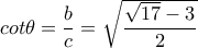  cot \theta = \dfrac{b}{c}  = \sqrt{ \dfrac{ \sqrt{17} -3}{2} } 