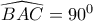 \displaystyle{ 
\widehat{BAC} = 90^0  
}